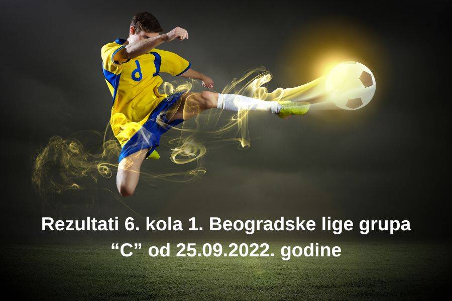 Rezultati 6. kola 1. Beogradske lige grupa “C” od 25.09.2022. godine